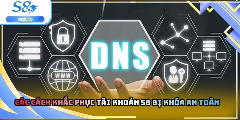 Các cách khắc phục tài khoản S8 bị khóa an toàn