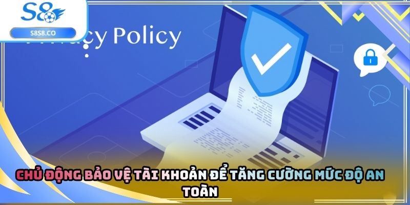 Chủ động bảo vệ tài khoản để tăng cường mức độ an toàn