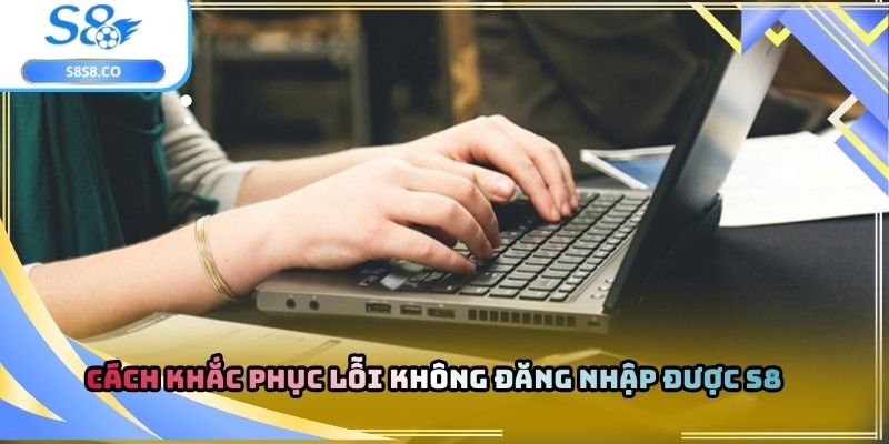 Cách Khắc Phục Lỗi Không Đăng Nhập Được S8