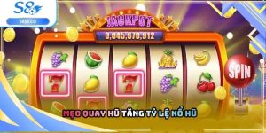 Mẹo quay hũ tăng tỷ lệ nổ hũ