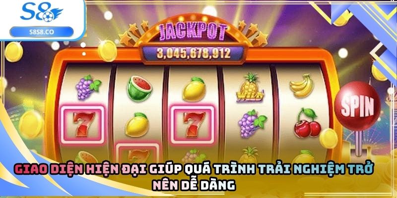 Giao diện hiện đại giúp quá trình trải nghiệm trở nên dễ dàng
