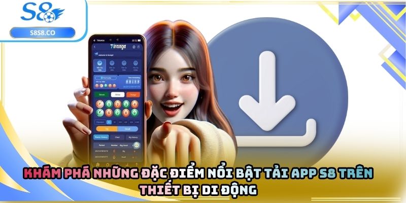 Khám phá những đặc điểm nổi bật tải app S8 trên thiết bị di động