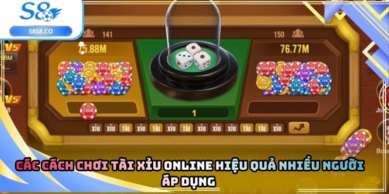 Các cách chơi tài xỉu online hiệu quả nhiều người áp dụng